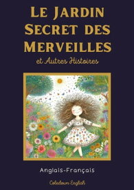 Le Jardin Secret des Merveilles et Autres Histoires: Anglais-Fran?ais【電子書籍】[ Coledown English ]