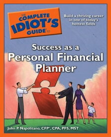 The Complete Idiot's Guide to Success as a Personal Financial Planner Building a Thriving Career in One of Today’s Hottest Fields【電子書籍】[ John P. Napolitano CPA, CFP, PFS ]