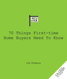 70 Things First-Time Home Buyers Need to Know【電子書籍】[ Jim Kimmons ]
