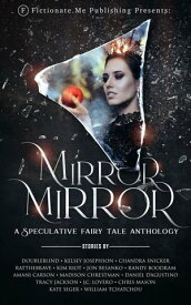 Mirror, Mirror: A Speculative Fairy Tale Anthology【電子書籍】[ DoubleBlind ]