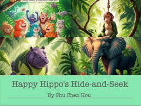 Happy Hippo's Hide-and-Seek: A Playful Bedtime Adventure Join the Fun as Happy Hippo Searches for Friends in this Whimsical Picture Book!【電子書籍】[ Shu Chen Hou ]