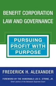 Benefit Corporation Law and Governance Pursuing Profit with Purpose【電子書籍】[ Frederick Alexander ]