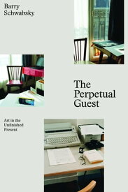 The Perpetual Guest Art in the Unfinished Present【電子書籍】[ Barry Schwabsky ]