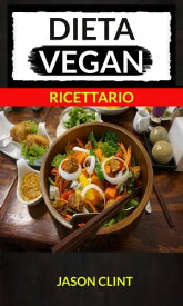 Dieta Vegan (Ricettario)【電子書籍】[ Jason Clint ]