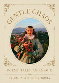 Gentle Chaos Poems, Tales, and Magic【電子書籍】[ Tyler Gaca ]