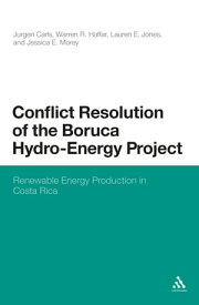 Conflict Resolution of the Boruca Hydro-Energy Project Renewable Energy Production in Costa Rica【電子書籍】[ Dr. Jurgen Carls ]