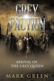 Grey Faction Arrival of the Grey Queen【電子書籍】[ Mark Green ]