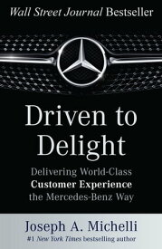 Driven to Delight: Delivering World-Class Customer Experience the Mercedes-Benz Way【電子書籍】[ Joseph A. Michelli ]