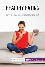 Healthy Eating Simple steps for a more balanced diet【電子書籍】[ 50minutes ]