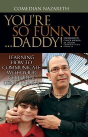 You're so Funny ... Daddy! Learning How to Communicate With Your Children Using Humor.【電子書籍】[ Comedian Nazareth ]