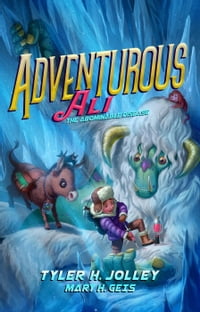 Adventurous Ali: The Abominable Disease Adventurous Ali, #4【電子書籍】[ Tyler H. Jolley ]