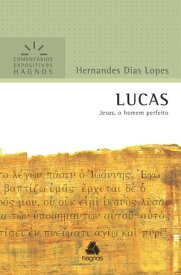 Lucas Jesus, o homem perfeito【電子書籍】[ Hernandes Dias Lopes ]