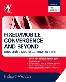 Fixed/Mobile Convergence and Beyond Unbounded Mobile Communications【電子書籍】[ Richard Watson ]