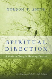 Spiritual Direction A Guide to Giving and Receiving Direction【電子書籍】[ Gordon T. Smith ]