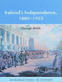 Ireland's Independence: 1880-1923【電子書籍】[ Oonagh Walsh ]