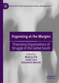 Organizing at the Margins Theorizing Organizations of Struggle in the Global South【電子書籍】