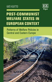 Post-Communist Welfare States in European Context Patterns of Welfare Policies in Central and Eastern Europe【電子書籍】[ Kati Kuitto ]