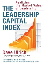 The Leadership Capital Index Realizing the Market Value of Leadership【電子書籍】[ Dave Ulrich ]