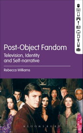 Post-Object Fandom Television, Identity and Self-narrative【電子書籍】[ Rebecca Williams ]