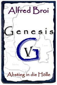 Genesis V Abstieg in die H?lle【電子書籍】[ Alfred Broi ]