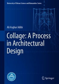 Collage: A Process in Architectural Design【電子書籍】[ Ali Asghar Adibi ]