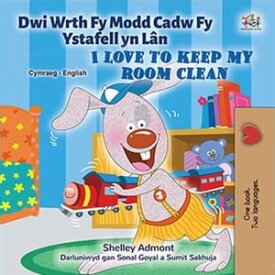 Dwi Wrth Fy Modd Cadw Fy Ystafell yn L?n I Love to Keep My Room Clean Welsh English Bilingual Collection【電子書籍】[ Shelley Admont ]