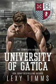 University of Gatica - The Complete Series The University of Gatica Series【電子書籍】[ Lexy Timms ]