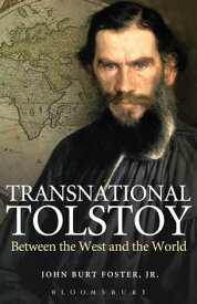 Transnational Tolstoy Between the West and the World【電子書籍】[ John Burt Foster, Jr. ]