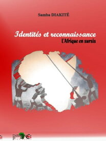 Identit? et reconnaissance L'Afrique en sursis【電子書籍】[ SAMBA DIAKITE ]