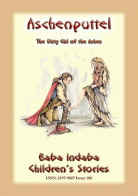 ASCHENPUTTEL - a German Children’s Fairy Tale Baba Indaba Children’s Stories - Issue 186【電子書籍】[ Anon E. Mouse ]