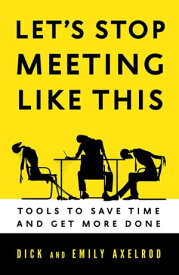Let's Stop Meeting Like This Tools to Save Time and Get More Done【電子書籍】[ Dick Axelrod ]