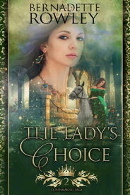 The Lady's Choice A Forced Proximity Epic Fantasy Romance【電子書籍】[ Bernadette Rowley ]