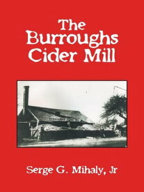 The Burroughs Cider Mill【電子書籍】[ Serge G. Mihaly Jr. ]