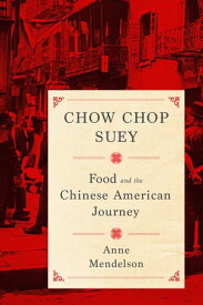 Chow Chop Suey Food and the Chinese American Journey【電子書籍】[ Anne Mendelson ]