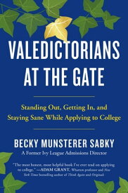 Valedictorians at the Gate Standing Out, Getting In, and Staying Sane While Applying to College【電子書籍】[ Becky Munsterer Sabky ]