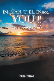IM. MAN. U. EL. INside...YOU!!! as a young child【電子書籍】[ Yum-Anon ]