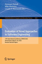 Evaluation of Novel Approaches to Software Engineering 17th International Conference, ENASE 2022, Virtual Event, April 25?26, 2022, Revised Selected Papers【電子書籍】