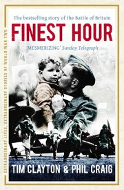 Finest Hour The bestselling story of the Battle of Britain【電子書籍】[ Tim Clayton ]