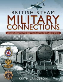 British Steam Military Connections: London, Midland and Scottish Railway Steam Locomotives【電子書籍】[ Keith Langston ]