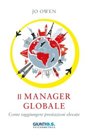 Il manager globale Come raggiungere prestazioni elevate【電子書籍】[ Jo Owen ]