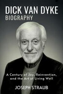 Dick Van Dyke Biography: A Century of Joy, Reinvention, and the Art of Living Well