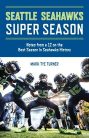 Seattle Seahawks Super Season Notes from a 12 on the Best Season in Seahawks History【電子書籍】[ Mark Tye Turner ]