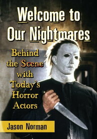Welcome to Our Nightmares Behind the Scene with Today's Horror Actors【電子書籍】[ Jason Norman ]