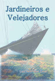 Jardineiros e Velejadores【電子書籍】[ Luiz Henrique Lima ]