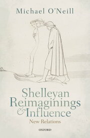 Shelleyan Reimaginings and Influence New Relations【電子書籍】[ Michael O'Neill ]