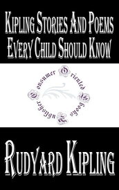 Kipling Stories and Poems Every Child Should Know【電子書籍】[ Rudyard Kipling ]