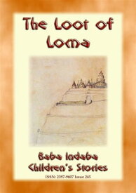 THE LOOT OF LOMA - An American Indian Children’s Story with a Moral Baba Indaba Children's Stories - Issue 245【電子書籍】[ Anon E. Mouse ]