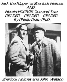 Jack the Ripper versus Sherlock Holmes AND Heroin HORROR One and Two READER【電子書籍】[ Phillip Duke ]