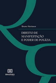 Direito de Manifesta??o e Poder de Pol?cia【電子書籍】[ Bruno Morisson ]