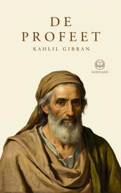De profeet Nieuwe Nederlandse vertaling van "The Prophet", integrale editie (Novelaris)【電子書籍】[ Kahlil Gibran ]